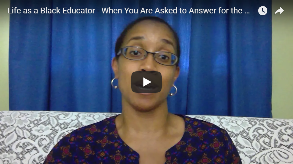 Life As a Black Educator: When You are Asked to Answer for the Black Race